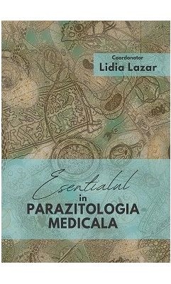 Lidia Lazar Esentialul in parazitologia medicala. - Editura: Carol Davila. 2022